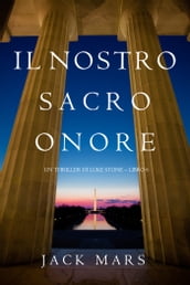 Il Nostro Sacro Onore (Un thriller di Luke Stone Libro 6)