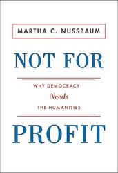 Not For Profit: Why Democracy Needs the Humanities