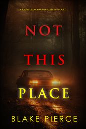 Not This Place (A Rachel Blackwood Suspense ThrillerBook Seven)