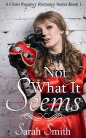 Not What It Seems: A Clean Regency Romance Series 1