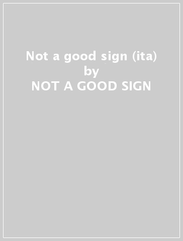 Not a good sign (ita) - NOT A GOOD SIGN