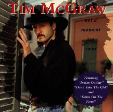 Not a moment too soon - Tim McGraw