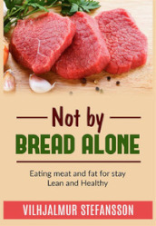 Not by bread alone. Eating meat and fat for stay lean and healthy