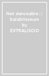 Not danceable// balabilessum