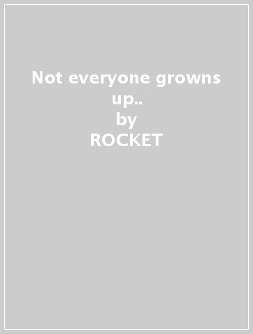 Not everyone growns up.. - ROCKET