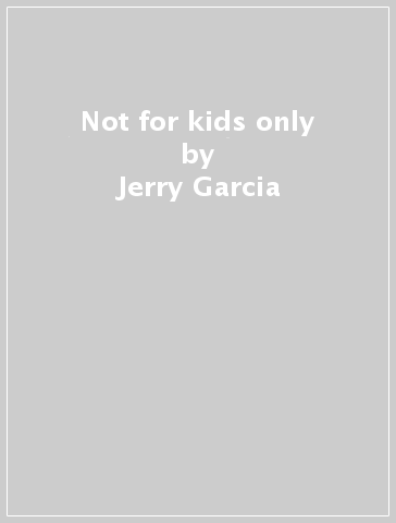 Not for kids only - Jerry Garcia