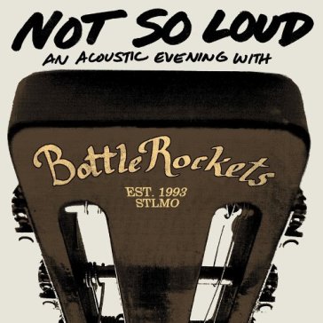 Not so loud - Bottlerockets