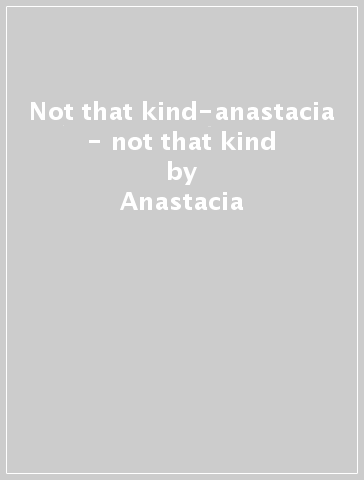 Not that kind-anastacia - not that kind - Anastacia