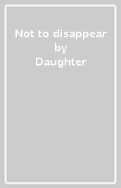 Not to disappear