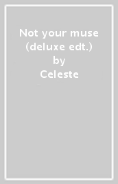 Not your muse (deluxe edt.)