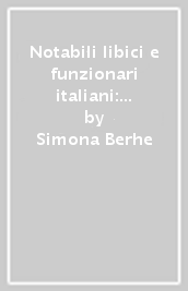 Notabili libici e funzionari italiani: l amministrazione coloniale in Tripolitania (1912-1919)