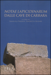 «Notae lapicidinarum» dalle cave di Carrara. Con CD