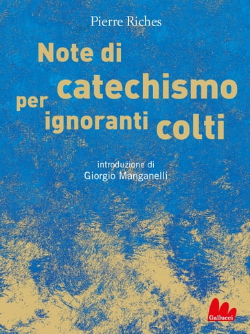 Note di catechismo per ignoranti colti - Pierre Riches