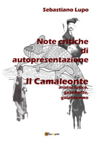 Note critiche di autopresentazione del romanzo. Il camaleonte aristocratico, gabellotto, galantuomo - Sebastiano Lupo