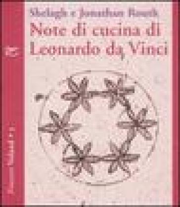 Note di cucina di Leonardo da Vinci - Shelagh Routh - Jonathan Routh