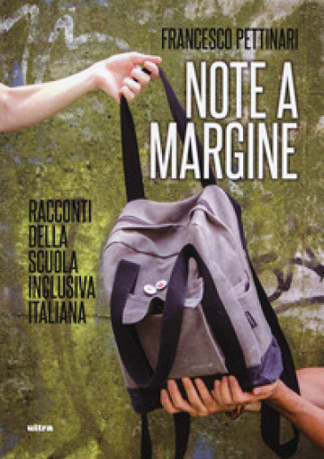 Note a margine. Racconti della scuola inclusiva italiana - Francesco Pettinari