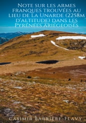 Note sur les armes franques trouvées au lieu de la Unarde (2258m d altitude) dans les Pyrénées ariégeoises
