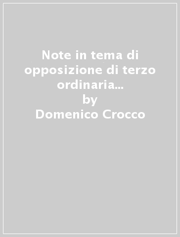 Note in tema di opposizione di terzo ordinaria nel diritto processuale amministrativo - Domenico Crocco