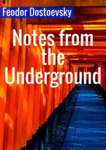 Notes from the underground - Fedor Michajlovic Dostoevskij