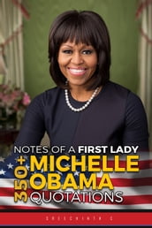 Notes of a First Lady: 350+ Michelle Obama Quotations