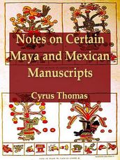 Notes on Certain Maya and Mexican Manuscripts