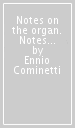 Notes on the organ. Notes for understanding the complex and passionate world of the pipe organ