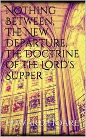 Nothing Between, The New Departure, The Doctrine of the Lord s Supper