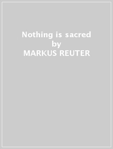Nothing is sacred - MARKUS REUTER