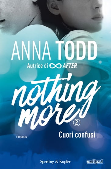 Nothing more - 2. Cuori confusi - Anna Todd
