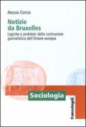 Notizie da Bruxelles. Logiche e problemi della costruzione giornalistica dell Unione Europea