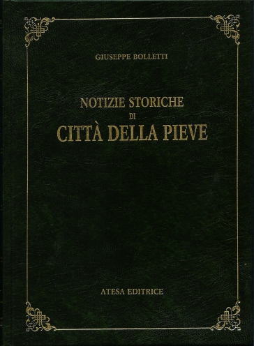 Notizie storiche di Città della Pieve (rist. anast. Perugia, 1830) - Giuseppe G. Bolletti