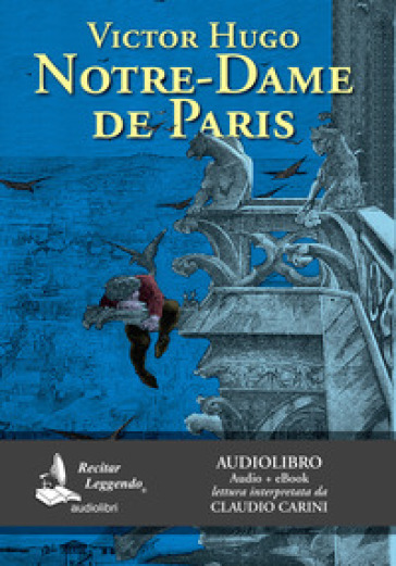 Notre-Dame de Paris letto da Claudio Carini. Audiolibro. CD Audio formato MP3. Ediz. integrale. Con e-book - Victor Hugo