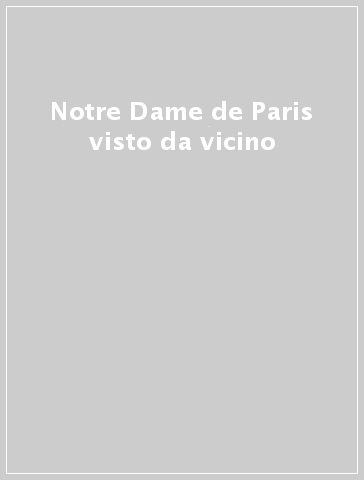 Notre Dame de Paris visto da vicino