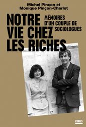 Notre vie chez les riches - Mémoires d un couple de sociologues