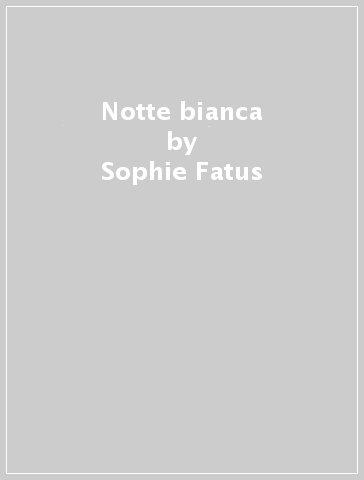 Notte bianca - Sophie Fatus