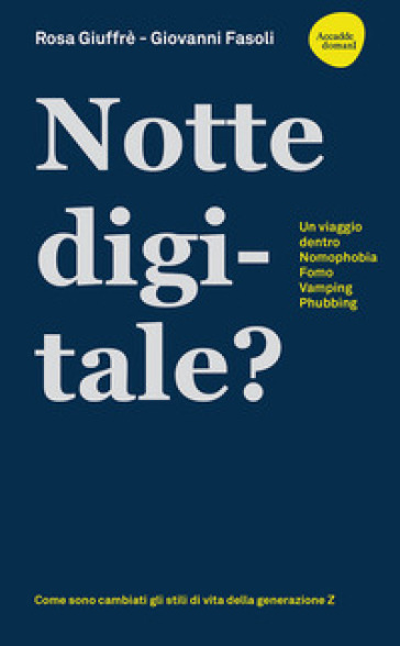 Notte digitale. Un viaggio dentro nomophobia, FOMO, vamping, phubbing - Rosa Giuffrè - Giovanni Fasoli