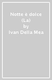 Notte è dolce (La)