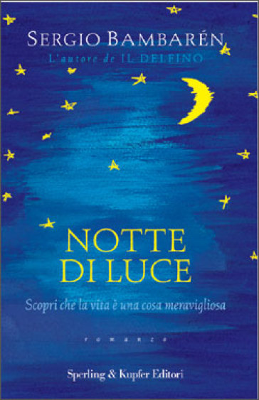 Notte di luce. Scopri che la vita è una cosa meravigliosa - Sergio Bambaren