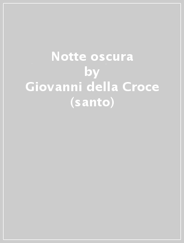 Notte oscura - Giovanni della Croce (santo)