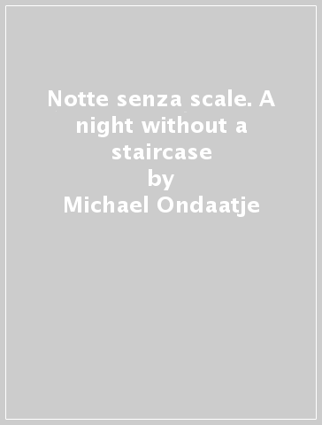 Notte senza scale. A night without a staircase - Michael Ondaatje