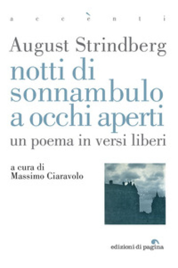 Notti di sonnambulo ad occhi aperti. Un poema in versi liberi - August Strindberg