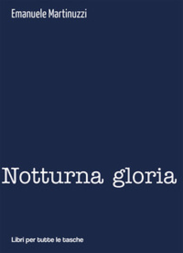 Notturna gloria - Emanuele Martinuzzi