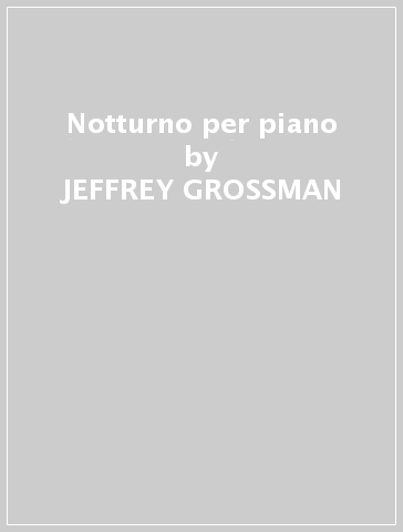 Notturno per piano - JEFFREY GROSSMAN