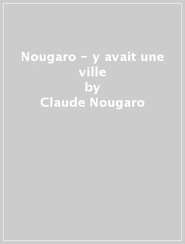 Nougaro - y avait une ville - Claude Nougaro
