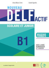 Nouveau DELF actif scolaire et junior. B2. Per le Scuole superiori. Con e-book. Con espansione online