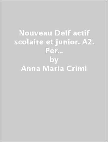 Nouveau Delf actif scolaire et junior. A2. Per la Scuola media. Con e-book. Con espansione online - Anna Maria Crimi - Gisele Agnello