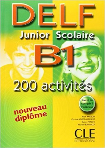 Nouveau Delf junior scolaire. B1. Livret de corrigés. Per la Scuola magistrale - Alain Rausch - Corinne Kober-Kleinert - Elettra Mineni