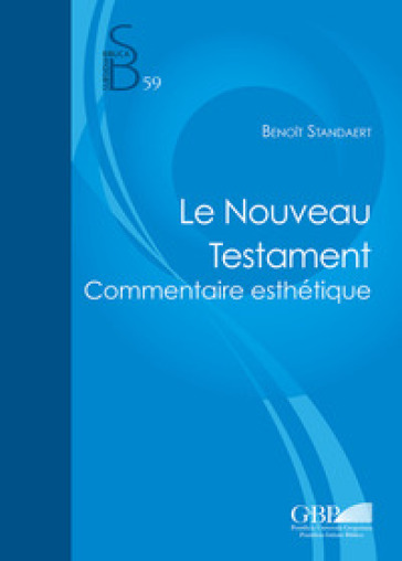 Le Nouveau Testament. Commentaire esthétique - Benoit Standaert