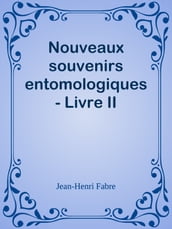 Nouveaux souvenirs entomologiques - Livre II