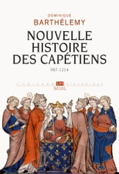 Nouvelle Histoire des Capétiens. (987-1214)